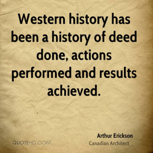 Western history has been a history of deed done, actions performed and ...