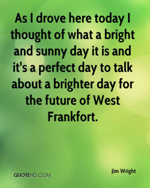 ... day it is and it's a perfect day to talk about a brighter day for the