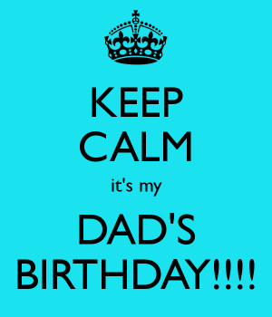 keep-calm-it-s-my-dad-s-birthday-1.png