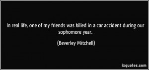 ... in a car accident during our sophomore year. - Beverley Mitchell