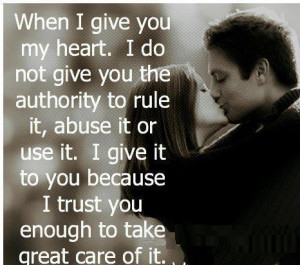 ... give it to you because i trust you enough to take great care of it