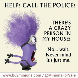 There’s a crazy person in my house!