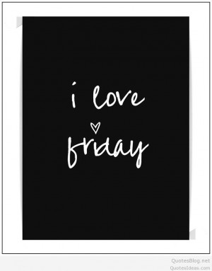 ... friday, a new weekend and a new day. Happy Friday messages and quotes