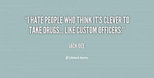 hate people who think it's clever to take drugs... like custom ...