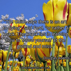 ... knack. The knack lies in learning how to throw yourself at the ground