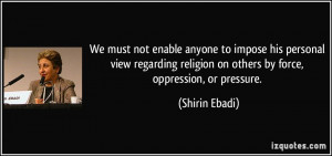 We must not enable anyone to impose his personal view regarding ...