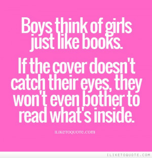 Boys think of girls just like books. If the cover doesn't catch their ...