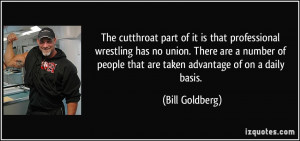 The cutthroat part of it is that professional wrestling has no union ...
