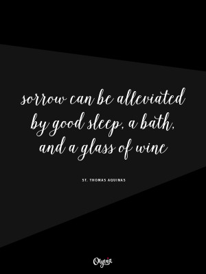 Sorrow can be alleviated by good sleep, a bath, and a glass of wine ...
