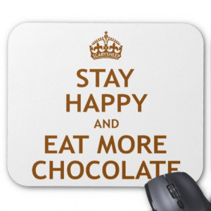 Stay Happy and Eat More Chocolate Mouse Pad