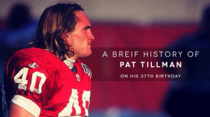 Let’s talk about Pat Tillman for a second. Pat would have celebrated ...