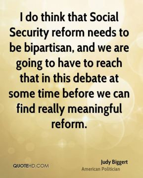 do think that Social Security reform needs to be bipartisan, and we ...