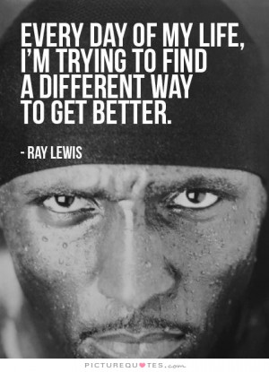 Self Improvement Quotes Get Better Quotes Ray Lewis Quotes