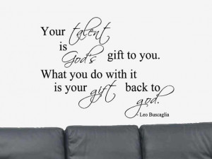 Your Talent is God's... Positive Quote Leo Buscaglia Vinyl Wall Art ...
