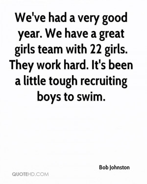 We've had a very good year. We have a great girls team with 22 girls ...