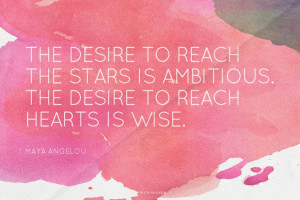 The desire to reach the stars is ambitious. The desire to reach hearts ...
