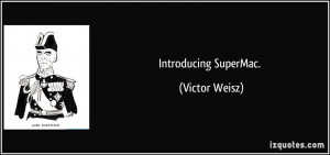 Introducing SuperMac. - Victor Weisz