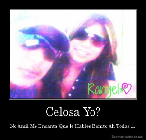 desmotivaciones celosa encanta que hables bonito