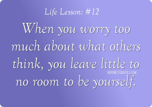 ... -lesson quotes # 12: Don’t worry too much about what others think