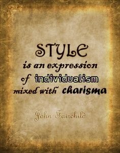 Style is an expression of individualism mixed with charisma.'