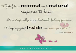 ... Feeling Process. Keeping Grief Inside Increase Your Pain ” - Anne