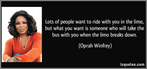people want to ride with you in the limo, but what you want is someone ...