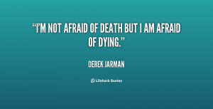 quote Derek Jarman im not afraid of death but i 20473 png