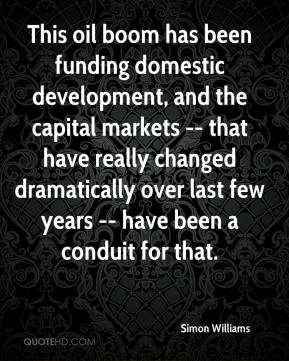 Simon Williams - This oil boom has been funding domestic development ...