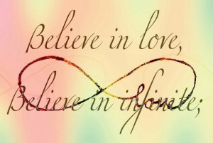 believe, infinite, love, quote