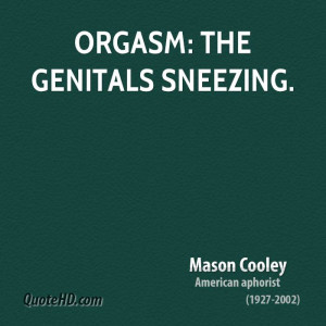 Orgasm: the genitals sneezing.
