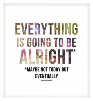 One Day Everything Will Be Okay Quotes