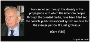 You cannot get through the density of the propaganda with which the ...