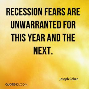 Joseph Cohen - recession fears are unwarranted for this year and the ...