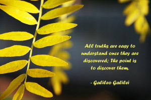 ... they are discovered; The point is to discover them. -Galileo Galilei