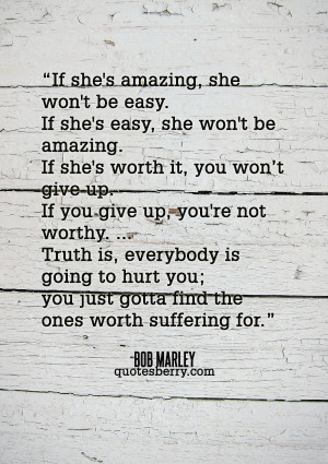 If she’s worth it, you won’t give up. If you give up, you’re not ...