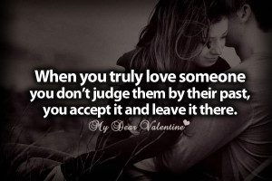 When You Truly Love Someone You Don’t Judge Them By Their Past, You ...