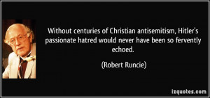 ... hatred would never have been so fervently echoed. - Robert Runcie