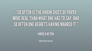 So often is the virgin sheet of paper more real than what one has to ...
