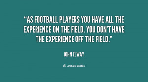 As football players you have all the experience on the field You