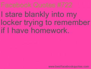 ... to remember if I have homework.-Best Facebook Quotes, Facebook Sayings
