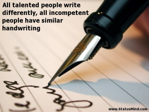 All talented people write differently, all incompetent people have ...