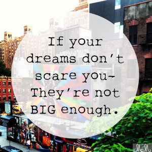 ... don t scare you they aren t big enough # quotes # dreams # inspiration