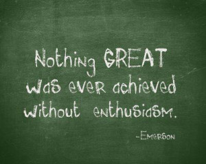 ... Enthusiasm. - Emerson .... So start your new day with Enthusiasm