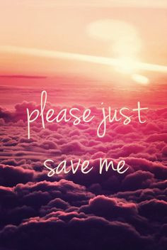 Save Me Quotes Please just save me