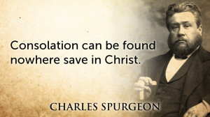 Consolation can be found nowhere save in Christ.