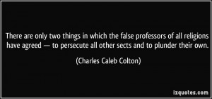 ... all other sects and to plunder their own. - Charles Caleb Colton