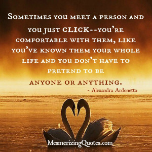 Sometimes you meet a person and you just click