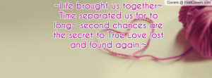 ... long~ second chances are the secret to True Love lost and found again