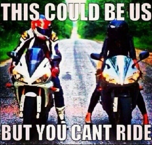 This could be us, but you can not ride, no bike, no motorcycle ...