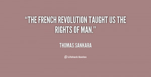 The French revolution taught us the rights of man.”